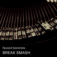 Ryszard Szeremeta / - Break Smash
