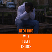 Nego True / - Why I Left Church