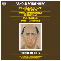 Pierre Boulez - Schoenberg: Die Jakobsleiter & Erwartung, Op. 17 & Die glückliche Hand, Op. 18 & Chamber Symphonies Nos. 1 + 2 & Lieder, Op. 22