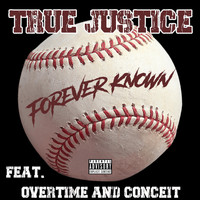 True Justice - Forever Known (feat. Overtime & Conceit) (Explicit)
