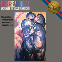 Pierre Boulez - Varèse: Ecuatorial, Déserts, Intégrales, Hyperprism, Octandre, Offrandes & Density 21.5