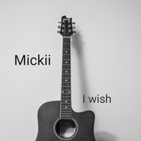 Mickii / - I Wish