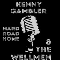 Kenny Gambler & The Wellmen - Hard Road Home (Explicit)