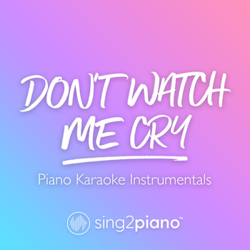 Sing2Piano - Don't Watch Me Cry (Piano Karaoke Instrumentals)