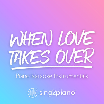 Sing2Piano - When Love Takes Over (Piano Karaoke Instrumentals)