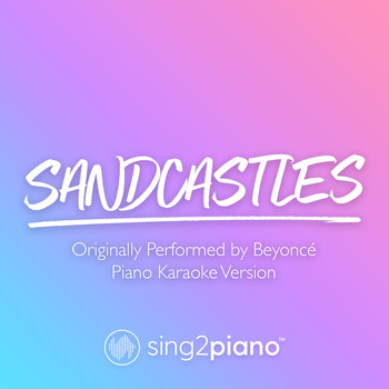 Sing2Piano - Sandcastles (Originally Performed by Beyoncé) (Piano Karaoke Version)