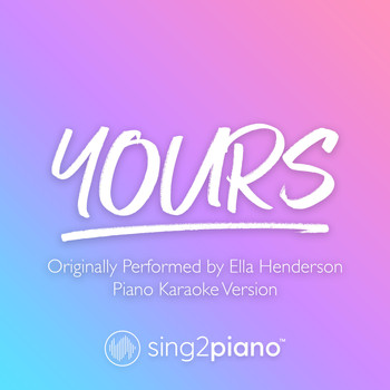 Sing2Piano - Yours (Originally Performed by Ella Henderson) (Piano Karaoke Version)