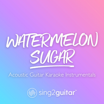 Sing2Guitar - Watermelon Sugar (Acoustic Guitar Karaoke Instrumentals)
