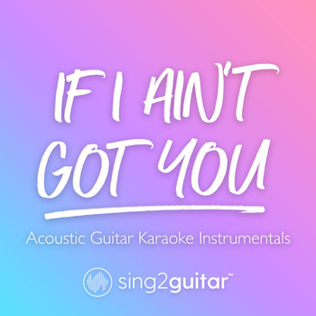 Sing2Guitar - If I Ain't Got You (Acoustic Guitar Karaoke Instrumentals)