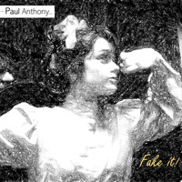 Paul Anthony - Fake It!