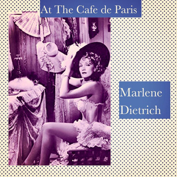 Marlene Dietrich - At the Cafe De Paris
