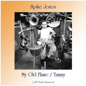 Spike Jones - My Old Flame / Tammy (All Tracks Remastered)