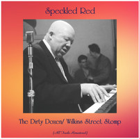 Speckled Red - The Dirty Dozen/ Wilkins Street Stomp (All Tracks Remastered)