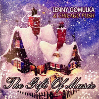 Lenny Gomulka & Chicago Push - The Gift of Music