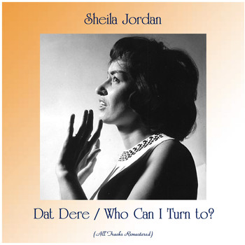 Sheila Jordan - Dat Dere / Who Can I Turn to? (All Tracks Remastered)