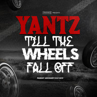 Yantz - Till The Wheels Fall Off (Explicit)