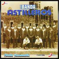 Banda Astilleros - Corridos Incontenibles