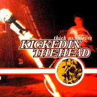 Kicked In the Head - Thick as Thieves (Explicit)