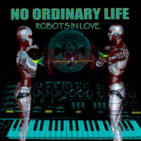No Ordinary Life - Robots in Love