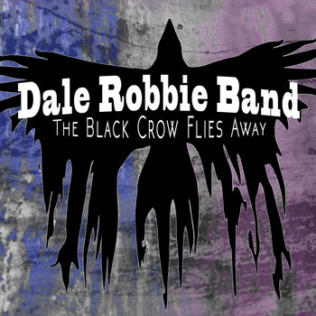 Dale Robbie Band - The Black Crow Flies Away (Explicit)