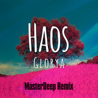 Glorya - Haos (MasterDeep Remix)