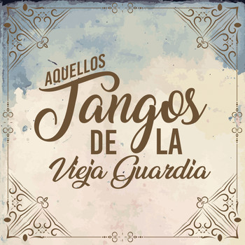 Various Artists - Aquellos Tangos de la Vieja Guardia