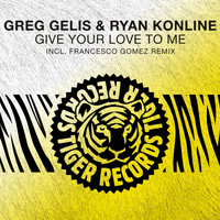 Greg Gelis & Ryan Konline - Give Your Love to Me