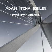 Adam 'Itchy' Icbilen / - Psylayeexiousfa