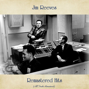 Jim Reeves - Remastered Hits (All Tracks Remastered 2020)