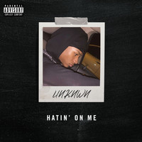 UNKNWN / - Hatin' On Me