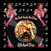Michael Fox - Du bist doch die Frau (Seite B)