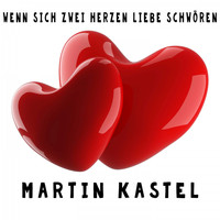 Martin Kastel - Wenn sich zwei Herzen Liebe schwören