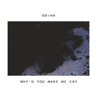 Odina - Why'd You Make Me Cry