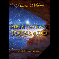 Marco Milone - Meditazione sulla forma di Dio (Meditazione Guidata)
