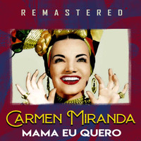 Carmen Miranda - Mama eu quero (Remastered)