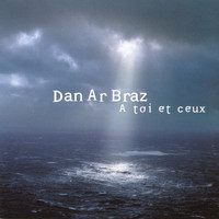 Dan Ar Braz - A toi et ceux