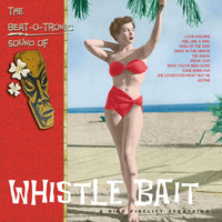 Whistle Bait - The Beat-O-Tronic Sound of Whistle Bait