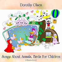 Dorothy Olsen - Songs About Animals, Birds For Children (Remastered 2020)
