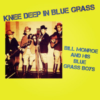 Bill Monroe and His Blue Grass Boys - Knee Deep in Blue Grass