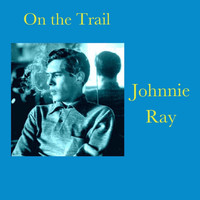Johnnie Ray - On the Trail