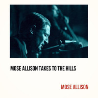 Mose Allison - Mose Allison Takes to the Hills
