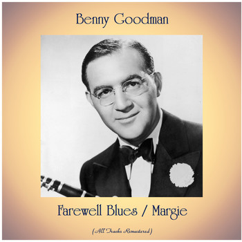 Benny Goodman - Farewell Blues / Margie (All Tracks Remastered)