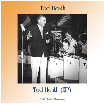 Ted Heath - Ted Heath (EP) (All Tracks Remastered)
