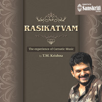 T.M. Krishna - Rasikatvam: The Experience of Carnatic Music
