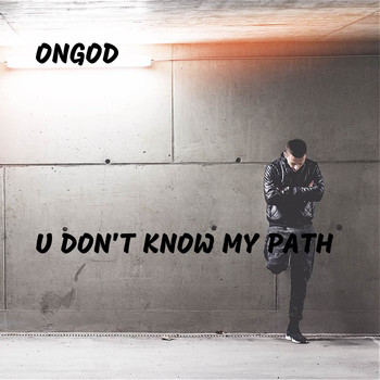 ONGOD - U Don't Know My Path