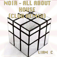 Liam C - Noir - All About House (Club Edit)