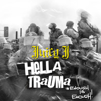 Juicy J - HELLA TRAUMA (ENOUGH IS ENOUGH)