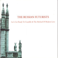 The Russian Futurists - Let's Get Ready to Crumble & the Method of Modern Love