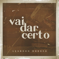 Leandro Borges - Vai Dar Certo