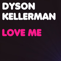 Dyson Kellerman - Love Me